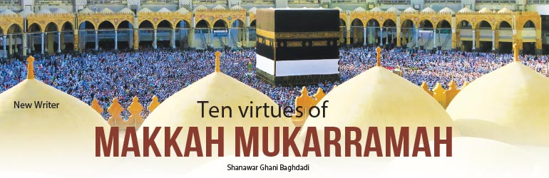 Ten virtues of Makkah Mukarramah