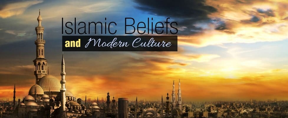 Islamic Beliefs and Modern Culture