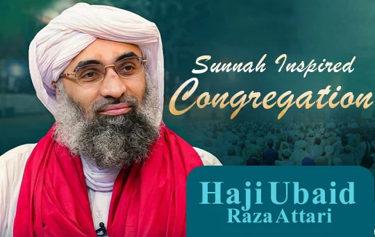 Sunnah Inspired Congregation - Haji Ubaid Raza Attari