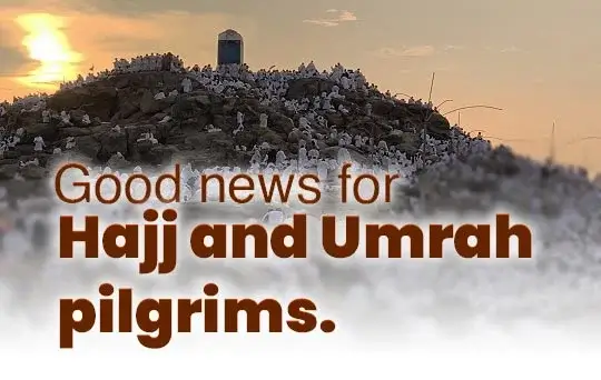 good news for hajj and umrah pilgrims